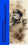 Abenteuer hautnah: Authentische Lebensgeschichten - T. E. Lawrence ; Giuseppe Garibaldi ; Robert Falcon Scott ; Erwin Rosen ; Francisco de Xerez ; Gerhard Rohlfs ; Heinrich Schliemann ; Ernst Udet ; Manfred von Richthofen ; Henri Barbusse ; Ida Pfeiffer ; Marco Polo ; Fjodor Dostojewski - 4066339512528