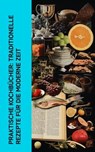 Praktische Kochbücher: Traditionelle Rezepte für die moderne Zeit - Henriette Davidis ; August Oetker ; Martha von Zobeltitz ; Maria Ludolf ; Viktorine Schiller - 4066339512597