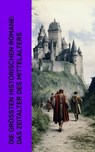 Die größten historischen Romane: Das Zeitalter des Mittelalters - Victor Hugo ; Henryk Sienkiewicz ; Walter Scott ; Felix Dahn ; August Sperl ; Ricarda Huch ; Wilhelm Raabe ; Levin Schücking ; Henry Benrath ; Hendrik Conscience ; Georg Ebers ; Ernst Wichert - 4066339512757