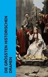 Die größten historischen Dramen - William Shakespeare ; Friedrich Schiller ; Oskar Wilde ; Victor Hugo ; Christopher Marlowe ; Lord Byron ; Gotthold Ephraim Lessing ; Heinrich von Kleist ; Sophokles ; Aischylos - 4066339512894