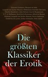 Die größten Klassiker der Erotik - Giacomo Casanova ; Marquis de Sade ; Leopold von Sacher-Masoch ; Arthur Schnitzler ; Wilhelmine Schröder-Devrient ; Anne Charlotte Leffler ; Charles Baudelaire ; John Cleland ; Guy de Maupassant ; E. T. A. Hoffmann ; Restif de la Bretonne ; Alfred de Muss - 4066339513167