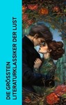 Die größten Literaturklassiker der Lust - D. H. Lawrence ; Emily Brontë ; Hedwig Courths-Mahler ; Gustave Flaubert ; Lew Tolstoi ; André Gide ; Alexandre Dumas ; Emile Zola ; Pierre Choderlos de Laclos ; Stendhal ; Nathaniel Hawthorne - 4066339513259