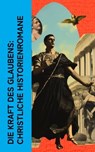 Die Kraft des Glaubens: Christliche Historienromane - Fjodor Michailowitsch Dostojewski ; Walter Scott ; Lew Wallace ; Lew Tolstoi ; Franz Werfel ; Felix Dahn ; Andre Gide ; evin Schücking ; Georg Ebers ; Joseph Victor von Scheffel - 4066339513280