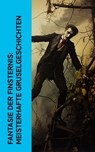 Fantasie der Finsternis: Meisterhafte Gruselgeschichten - Bram Stoker ; Mary Shelley ; H. P. Lovecraft ; Prosper Mérimée ; Edgar Allan Poe ; Fjodor M. Dostojewski ; Nikolai Gogol ; Washington Irving ; A. K. Tolstoi ; Robert Louis Stevenson ; John Polidori ; Jeremias Gotthelf ; H. G. Wells ; E. T. A. Hoffmann ; O - 4066339513556