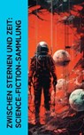 Zwischen Sternen und Zeit: Science-Fiction-Sammlung - Jules Verne ; Paul Scheerbart ; Kurd Laßwitz ; Johannes Kepler ; Carl Grunert ; Paul Eugen Sieg ; Hans Dominik - 4066339514010