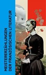 Meistererzählungen der französischen Literatur - Guy de Maupassant ; Alphonse Daudet ; Honoré de Balzac ; Stendhal ; Gustave Flaubert ; Alexandre Dumas ; George Sand ; Charles Baudelaire ; Prosper Mérimée ; André Gide ; Anatole France - 4066339514218
