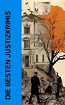 Die besten Justizkrimis - Ricarda Huch ; Theodor Lessing ; John Henry Mackay ; Charles Dickens ; Ernst Weiß ; John Goodwin ; Jakob Wassermann ; Joseph Conrad ; Theodor Fontane ; Franz Kafka ; Walter Bloem ; Hermann Hirschfeld ; Carl Hau - 4066339514270