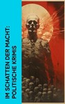 Im Schatten der Macht: Politische Krimis - Joseph Conrad ; Ödön von Horváth ; Philipp Galen ; Otto Goldmann ; Arthur Conan Doyle ; Joseph Roth ; John Henry Mackay ; G. K. Chesterton ; Hugo Bettauer - 4066339514324
