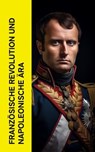 Französische Revolution und napoleonische Ära - Thomas Carlyle ; August Wilhelm Grube ; Egon Friedell ; Alexandre Dumas ; Ricarda Huch ; Jerome Bonaparte - 4066339514379