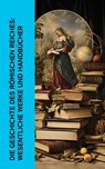 Die Geschichte des Römischen Reiches: Wesentliche Werke und Handbücher - Theodor Mommsen ; Mark Aurel ; Longos von Lesbos ; Apuleius ; Petronius ; Lukian ; Vergil ; Marcus Tullius Cicero ; Ovid ; Titus Livius ; Sueton ; Tacitus ; Epiktet ; Seneca ; Ludwig Preller - 4066339514430