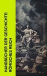 Handbücher der Geschichte: Römisches Reich - Marcus Tullius Cicero ; Mark Aurel ; Longos von Lesbos ; Apuleius ; Petronius ; Lukian ; Vergil ; Ovid ; Titus Livius ; Sueton ; Tacitus ; Theodor Mommsen ; Seneca ; Epiktet ; Ludwig Preller - 4066339514447