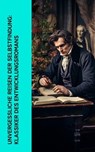 Unvergessliche Reisen der Selbstfindung: Klassiker des Entwicklungsromans - Voltaire ; Jean-Jacques Rousseau ; Johann Wolfgang von Goethe ; Christoph Martin Wieland ; Robert Musil ; Charlotte Brontë ; Stendhal ; Charles Dickens ; Fjodor Michailowitsch Dostojewski ; Jack London ; Gottfried Keller ; Daniel Defoe ; Gustave Flaubert  - 4066339514577
