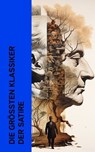 Die größten Klassiker der Satire - Jaroslav Hašek ; Mark Twain ; Nikolai Gogol ; Sinclair Lewis ; Jonathan Swift ; Ludwig Thoma ; Lewis Carroll ; Jean Paul ; Erich Mühsam ; Andre Gide ; Francois Rabelais ; G. K. Chesterton ; Joseph Roth ; Tobias Smollett ; Jane Austen ; Voltaire ; William  - 4066339514645