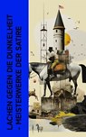 Lachen gegen die Dunkelheit - Meisterwerke der Satire - Jaroslav Hašek ; Mark Twain ; Nikolai Gogol ; Sinclair Lewis ; Jonathan Swift ; Ludwig Thoma ; Lewis Carroll ; Jean Paul ; Erich Mühsam ; Andre Gide ; Francois Rabelais ; G. K. Chesterton ; Joseph Roth ; Tobias Smollett ; Jane Austen ; Voltaire ; William  - 4066339514652