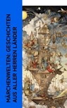 Märchenwelten: Geschichten aus aller Herren Länder - Jacob Grimm ; Wilhelm Grimm ; Hans Christian Andersen ; Selma Lagerlöf ; Peter Christen Asbjørnsen ; Alexander Sergejewitsch Puschkin ; Ludwig Tieck ; Thomas Crofton Croker ; Anton Dietrich ; Clemens Brentano ; Josef Wenzig ; Karl Albrecht Heise ; Richard - 4066339514836