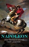NAPOLEON: Der Mensch hinter der Legende - Egon Friedell ; Alexandre Dumas ; Ricarda Huch ; August Wilhelm Grube - 4066339515192