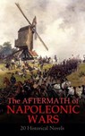 The Aftermath of Napoleonic Wars: 20 Historical Novels - Alexandre Dumas ; Arthur Conan Doyle ; Joseph Conrad ; L. Mühlbach ; Eleanor C. Price ; Émile Erckmann ; Alexandre Chatrian ; Leo Tolstoy ; Frederick Whishaw ; Max Pemberton ; Henry Seton Merriman ; G. A. Henty ; James Grant ; Charles Downer Hazen ; Warwi - 4066339515222