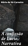 A confissão de Lucio,: Narrativa - Mário de Sá-Carneiro - 4066339518636