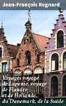 Voyages voyage de Laponie, voyage de Flandre et de Hollande, du Danemark, de la Suède - Jean-François Regnard ; Brice Perrot - 4066339521025