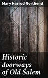 Historic doorways of Old Salem - Mary Harrod Northend ; Logan Lambert - 4066339523166