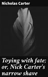 Toying with fate; or, Nick Carter's narrow shave - Nicholas Carter - 4066339523692