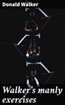 Walker's manly exercises - Donald Walker ; Marcus Hudson - 4066339526310