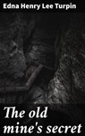 The old mine's secret - Edna Henry Lee Turpin - 4066339526761