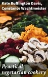 Practical vegetarian cookery - Kate Buffington Davis ; Constance Wachtmeister - 4066339531413