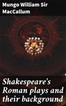 Shakespeare's Roman plays and their background - Mungo William Sir MacCallum - 4066339532229