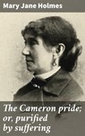 The Cameron pride; or, purified by suffering - Mary Jane Holmes - 4066339532335