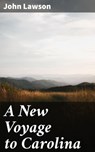 A New Voyage to Carolina - John Lawson ; Cassia Vexley - 4066339538184