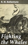 Fighting the Whales - R. M. Ballantyne - 4066339538580