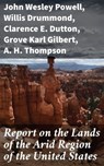 Report on the Lands of the Arid Region of the United States - John Wesley Powell ; Willis Drummond ; Clarence E. Dutton ; Grove Karl Gilbert ; A. H. Thompson - 4066339545465