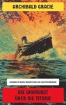 Die Wahrheit über die Titanic - Archibald Gracie - 4066339546769