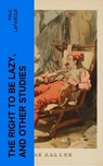The Right to Be Lazy, and Other Studies - Paul Lafargue - 4066339555013