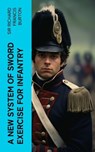 A New System of Sword Exercise for Infantry - Sir Richard Francis Burton - 4066339556188