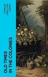 Old Times in the Colonies - Charles Carleton Coffin - 4066339558021