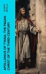 Apollonius of Tyana: The Pagan Christ of the Third Century - Albert Réville - 4066339558403