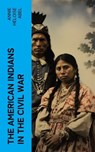 The American Indians in the Civil War - Annie Heloise Abel - 4066339572218