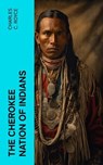 The Cherokee Nation of Indians - Charles C. Royce - 4066339575691
