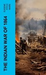 The Indian War of 1864 - Eugene Fitch Ware - 4066339576230