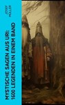 Mystische Sagen aus Uri: 1600 Legenden in einem Band - Josef Müller - 4066339581029