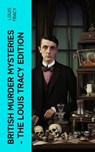 British Murder Mysteries - The Louis Tracy Edition - Louis Tracy - 4066339581722