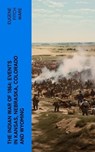 The Indian War of 1864: Events in Kansas, Nebraska, Colorado and Wyoming - Eugene Fitch Ware - 4066339581821