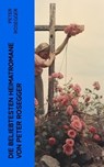 Die beliebtesten Heimatromane von Peter Rosegger - Peter Rosegger - 4066339583221