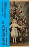Weihnachtsgeschichten: Über 100 Erzählungen, Sagen & Märchen (Illustriert) - Wilhelm Raabe ; Paula Dehmel ; Selma Lagerlöf ; Theodor Storm ; Charles Dickens ; Hermann Löns ; Ludwig Bechstein ; Adalbert Stifter ; Ludwig Thoma ; Oscar Wilde ; Peter Rosegger ; Frances Hodgson Burnett ; O. Henry ; Georg Ebers ; E. T. A. Hoffmann ; Han - 4066339583252