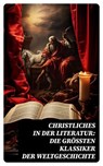 Christliches in der Literatur: Die größten Klassiker der Weltgeschichte - Fjodor M. Dostojewski ; Ignatius von Loyola ; Dante Alighieri ; Lew Tolstoi ; Thomas von Kempen ; Hildegard von Bingen ; Thomas von Aquin ; Henryk Sienkiewicz ; Lew Wallace ; Wilhelmine von Hillern ; Aurelius Augustinus - 4066339586710