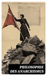 Philosophie des Anarchismus - Erich Mühsam ; Michael Bakunin ; Peter Kropotkin ; John Henry Mackay ; Wilhelm Liebknecht ; Fritz Mauthner ; Johann Most ; Walther Rathenau ; Karl Marx - 4066339586826