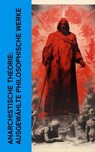 Anarchistische Theorie: Ausgewählte philosophische Werke - Erich Mühsam ; Michael Bakunin ; Peter Kropotkin ; John Henry Mackay ; Wilhelm Liebknecht ; Fritz Mauthner ; Johann Most ; Walther Rathenau ; Karl Marx - 4066339586833