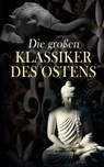 Die großen Klassiker des Ostens - Konfuzius ; Dschalal ad-Din Muhammad Rumi ; Siddhartha Gautama Buddha ; Laotse ; Vatsyayana Mallanaga ; Prophet Mohammed ; Rabindranath Tagore ; Omar Chayyām - 4066339586994